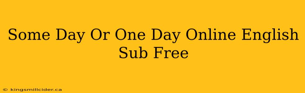 Some Day Or One Day Online English Sub Free