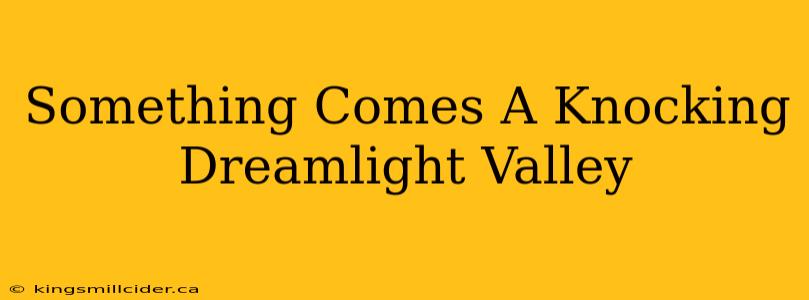 Something Comes A Knocking Dreamlight Valley