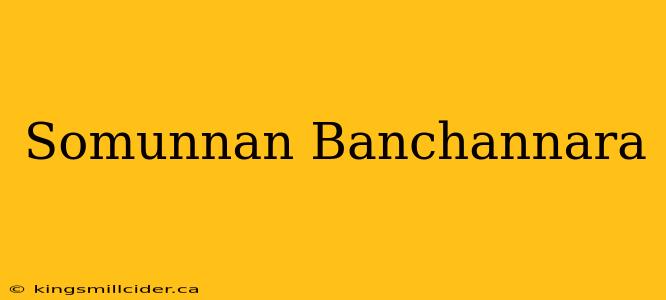 Somunnan Banchannara