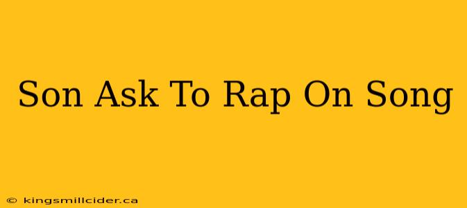 Son Ask To Rap On Song