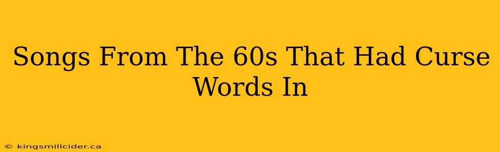 Songs From The 60s That Had Curse Words In