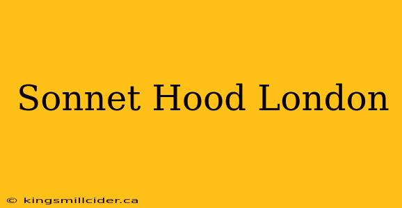 Sonnet Hood London