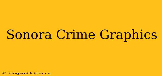 Sonora Crime Graphics