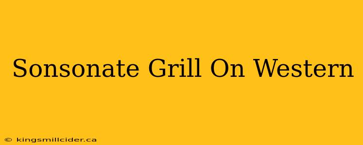 Sonsonate Grill On Western