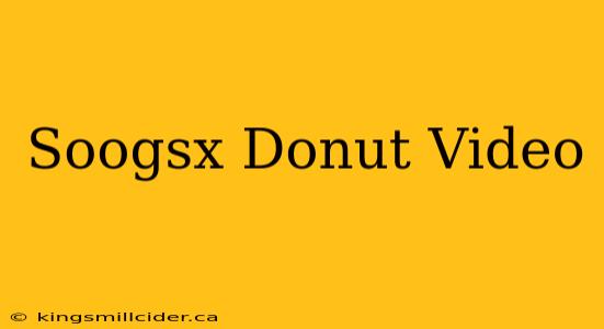 Soogsx Donut Video