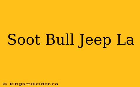 Soot Bull Jeep La