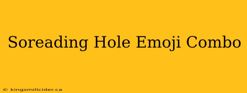 Soreading Hole Emoji Combo