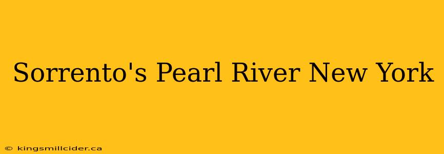 Sorrento's Pearl River New York