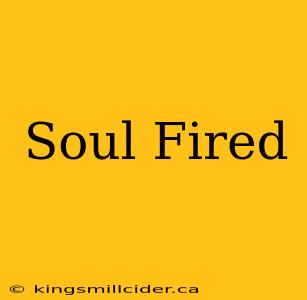 Soul Fired