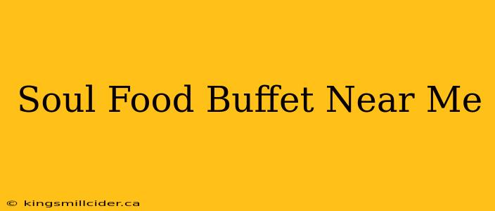 Soul Food Buffet Near Me