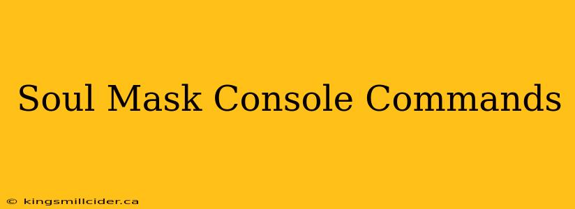 Soul Mask Console Commands