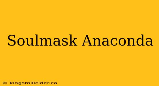 Soulmask Anaconda