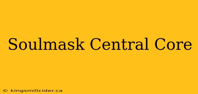 Soulmask Central Core