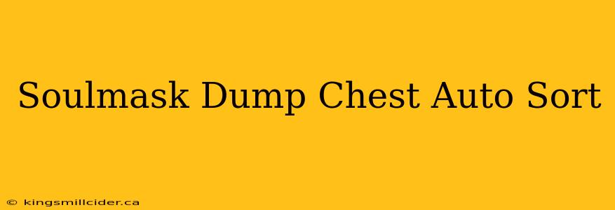 Soulmask Dump Chest Auto Sort