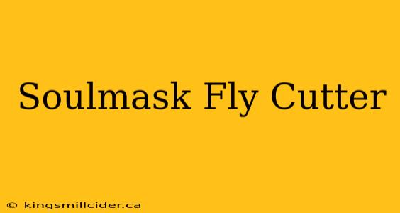 Soulmask Fly Cutter