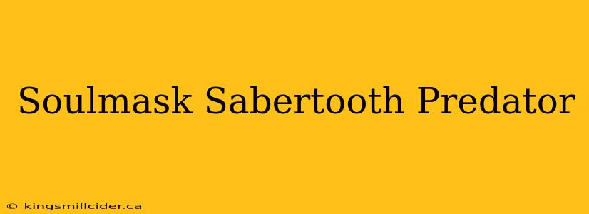 Soulmask Sabertooth Predator