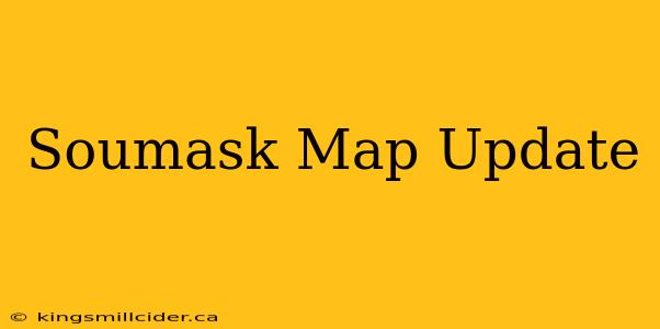 Soumask Map Update