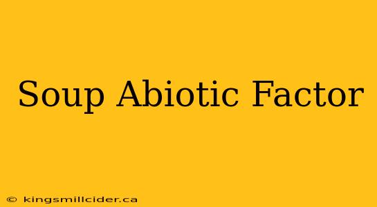 Soup Abiotic Factor