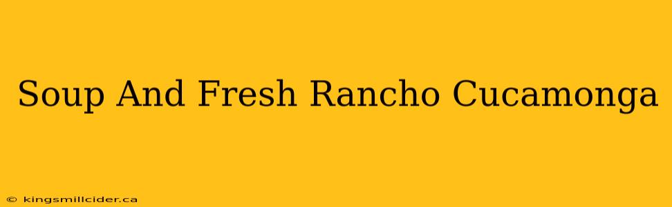 Soup And Fresh Rancho Cucamonga