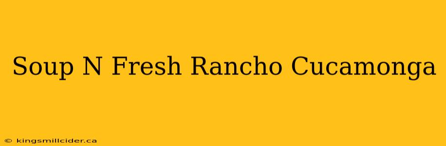 Soup N Fresh Rancho Cucamonga