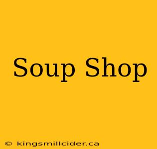 Soup Shop