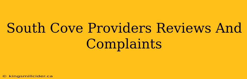 South Cove Providers Reviews And Complaints