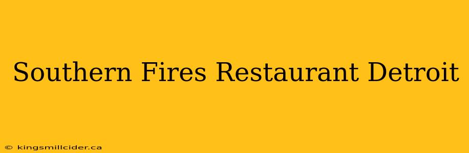 Southern Fires Restaurant Detroit