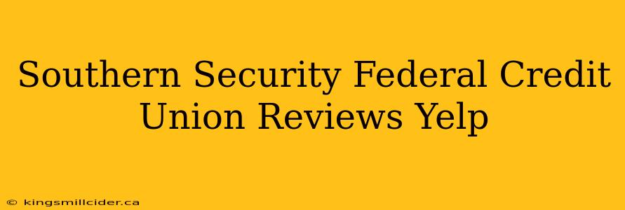 Southern Security Federal Credit Union Reviews Yelp