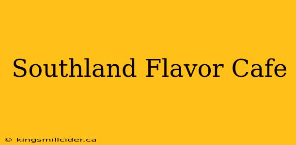 Southland Flavor Cafe