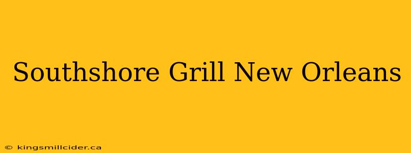 Southshore Grill New Orleans