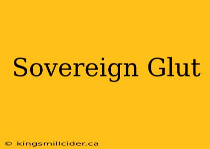 Sovereign Glut