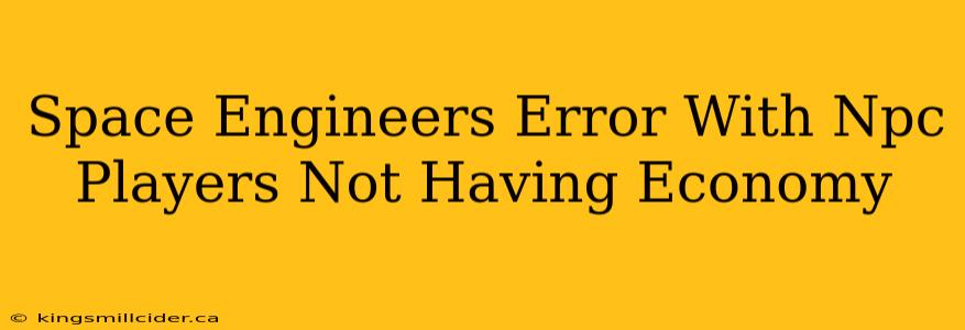 Space Engineers Error With Npc Players Not Having Economy