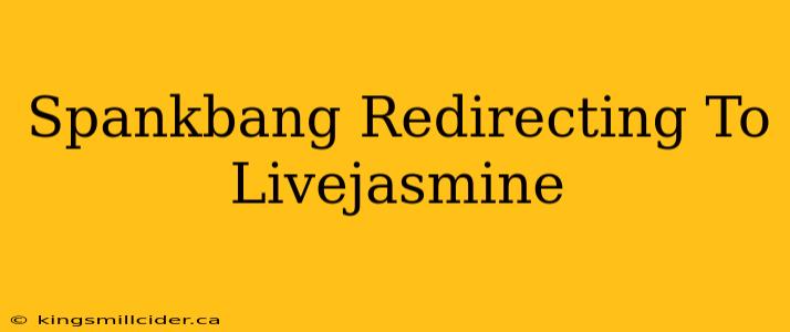 Spankbang Redirecting To Livejasmine