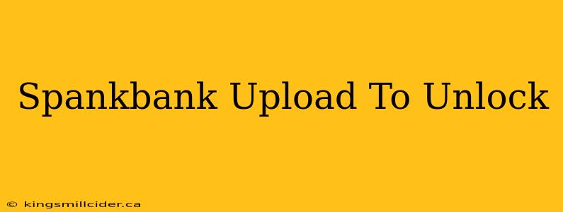 Spankbank Upload To Unlock