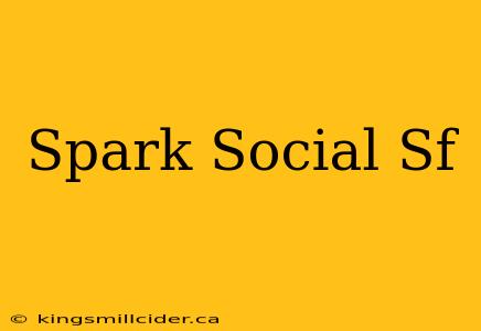 Spark Social Sf