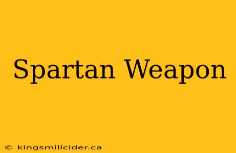 Spartan Weapon