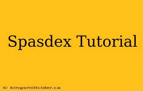 Spasdex Tutorial