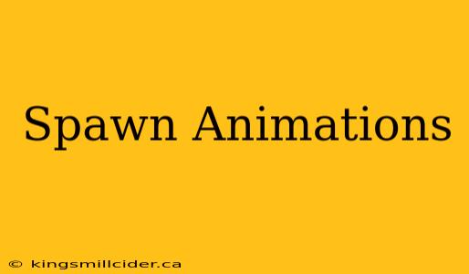 Spawn Animations