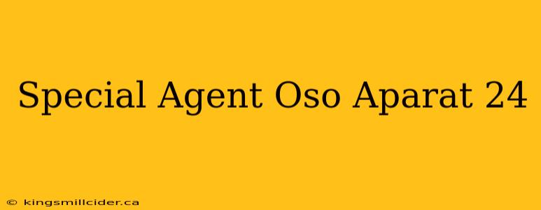 Special Agent Oso Aparat 24