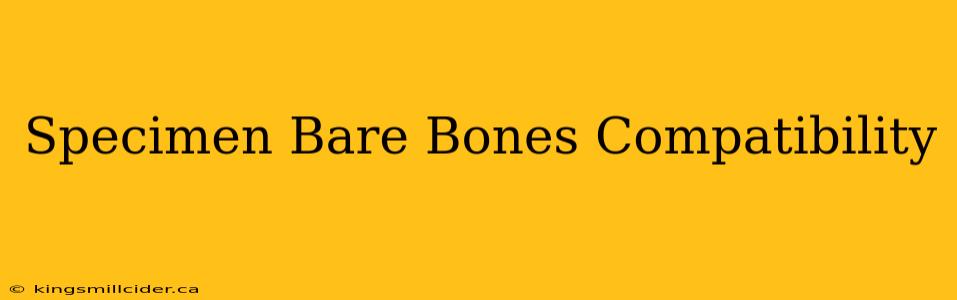 Specimen Bare Bones Compatibility