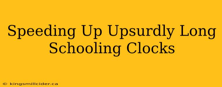 Speeding Up Upsurdly Long Schooling Clocks