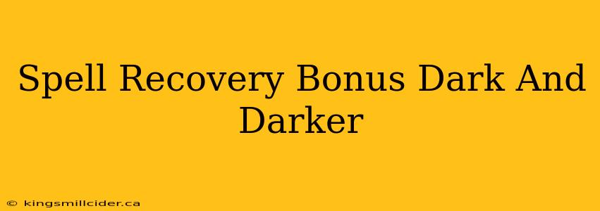 Spell Recovery Bonus Dark And Darker