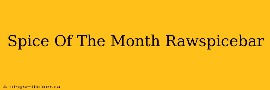 Spice Of The Month Rawspicebar