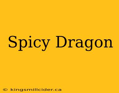 Spicy Dragon