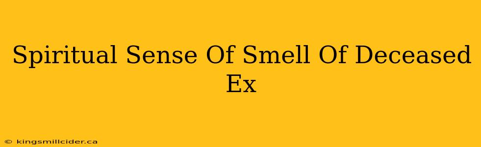 Spiritual Sense Of Smell Of Deceased Ex