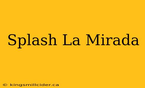 Splash La Mirada