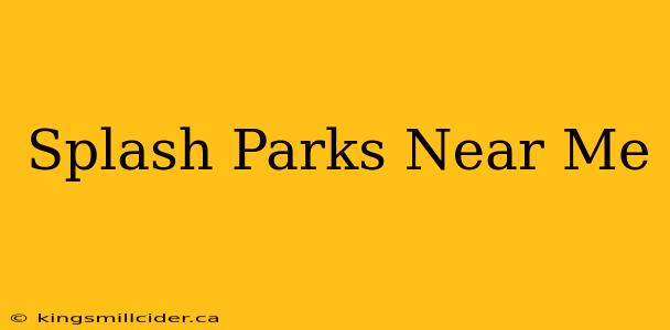 Splash Parks Near Me