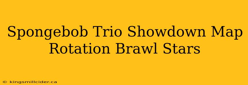 Spongebob Trio Showdown Map Rotation Brawl Stars