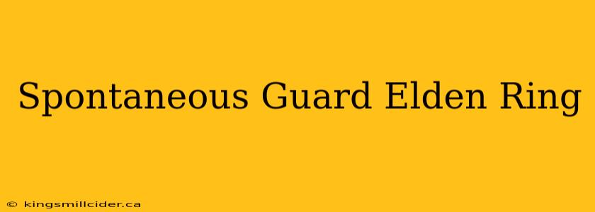 Spontaneous Guard Elden Ring