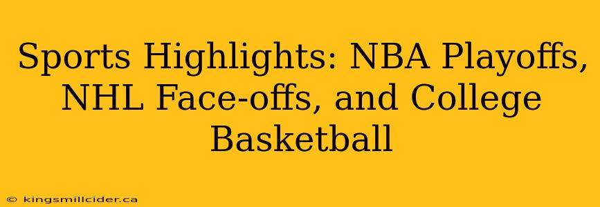 Sports Highlights: NBA Playoffs, NHL Face-offs, and College Basketball